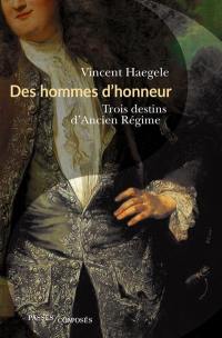 Des hommes d'honneur : trois destins d'Ancien Régime