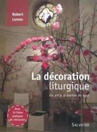 La décoration liturgique : un art à la portée de tous : avec 10 fiches pratiques de réalisation