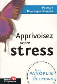 Apprivoisez votre stress : une panoplie de solutions