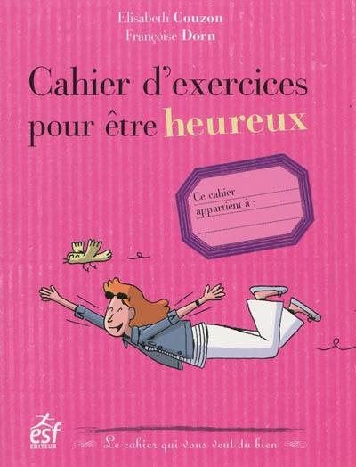 Cahier d'exercices pour être heureux