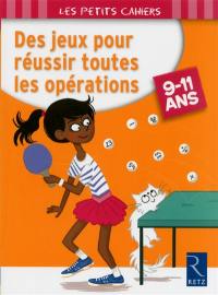 Des jeux pour réussir toutes les opérations : 9-11 ans