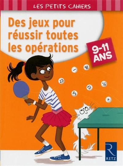 Des jeux pour réussir toutes les opérations : 9-11 ans