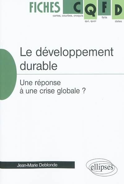 Le développement durable : une réponse à une crise globale ?