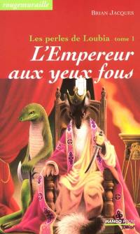 Rougemuraille : Les perles de Loubia. Vol. 1. L'empereur aux yeux fous