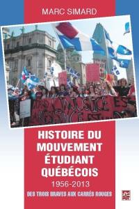 Histoire du mouvement étudiant québécois 1956-2013 : des Trois Braves aux carrés rouges