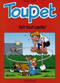 Toupet. Vol. 9. Toupet fait tout sauter