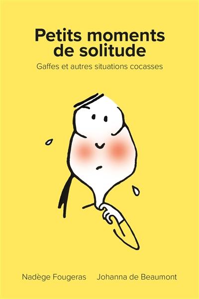 Petits moments de solitude : gaffes et autres situations cocasses