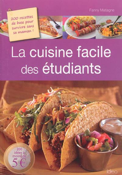 La cuisine facile des étudiants : 200 recettes de base pour survivre sans sa maman !