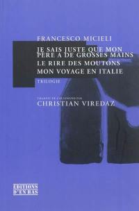 Je sais juste que mon père a de grosses mains. Le rire du mouton. Mon voyage en Italie : trilogie