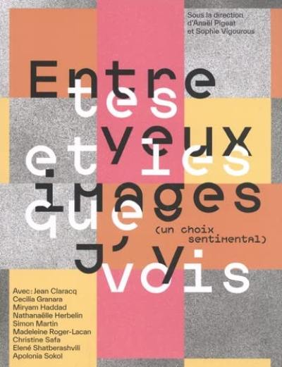 Entre tes yeux et les images que j'y vois (un choix sentimental) : exposition, Paris, Fondation Pernod Ricard, du 12 avril au 11 juin 2022