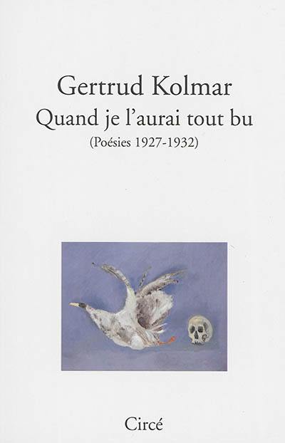 Quand je l'aurai tout bu : poésies 1927-1932