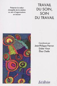 Travail du soin, soin du travail : préserver la valeur intangible de la relation au sein d'organisations en tension