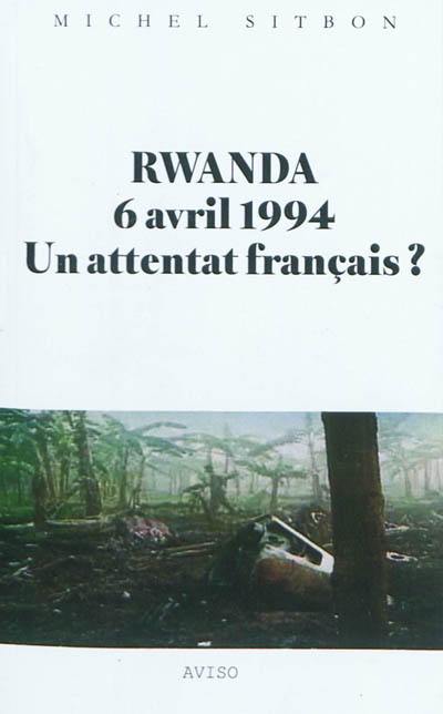 Rwanda, 6 avril 1994 : un attentat français ?