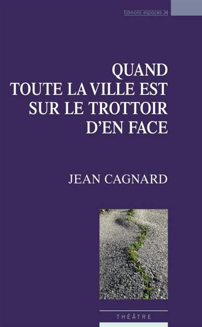 Quand toute la ville est sur le trottoir d'en face : théâtre