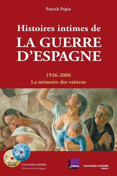 Histoires intimes de la guerre d'Espagne : 1936-2006, la mémoire des vaincus