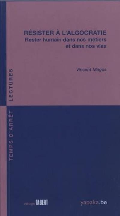 Résister à l'algocratie : rester humain dans nos métiers et dans nos vies