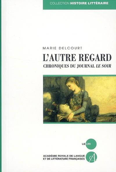 L'autre regard : chroniques du journal Le Soir