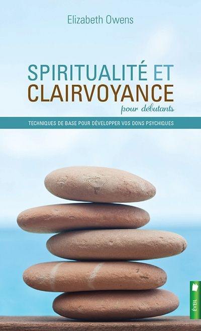 Spiritualité et clairvoyance pour débutants : techniques de base pour développer vos dons psychiques