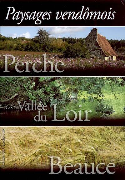 Perche, vallée du Loir, Beauce : paysages vendômois