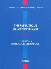 Thérapeutique homéopathique. Vol. 2. Possibilités en pathologie chronique