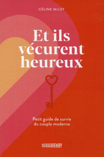 Et ils vécurent heureux : Petit guide de survie du couple moderne