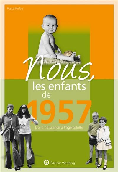 Nous, les enfants de 1957 : de la naissance à l'âge adulte