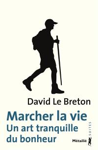 Marcher la vie : un art tranquille du bonheur