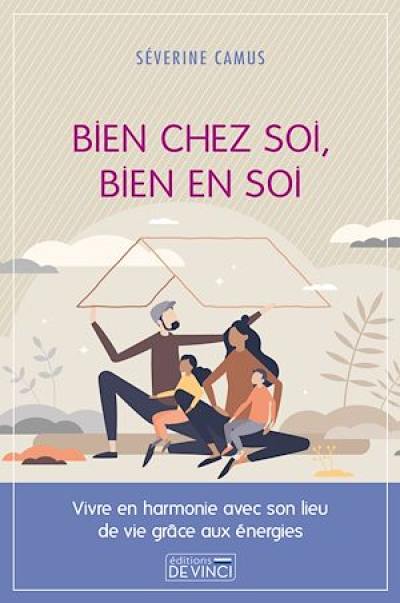 Bien chez soi, bien en soi : vivre en harmonie avec son lieu de vie grâce aux énergies