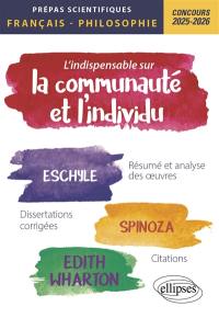 L'indispensable sur la communauté et l'individu, Eschyle, Spinoza, Edith Wharton : résumé et analyse des oeuvres, dissertations corrigées, citations : prépas scientifiques, français-philosophie, concours 2025-2026