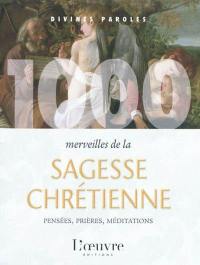 1.000 merveilles de la sagesse chrétienne : pensées, prières, méditations