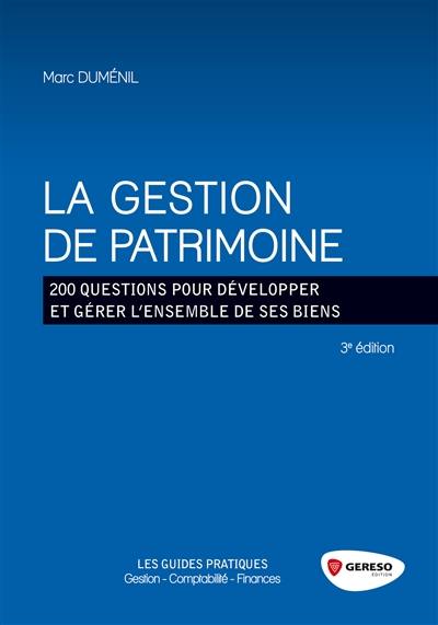 La gestion de patrimoine : 200 questions pour développer et gérer l'ensemble de ses biens