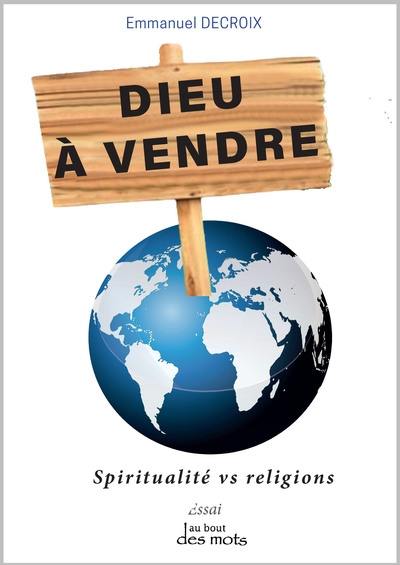 Dieu à vendre : spiritualité vs religion : essai