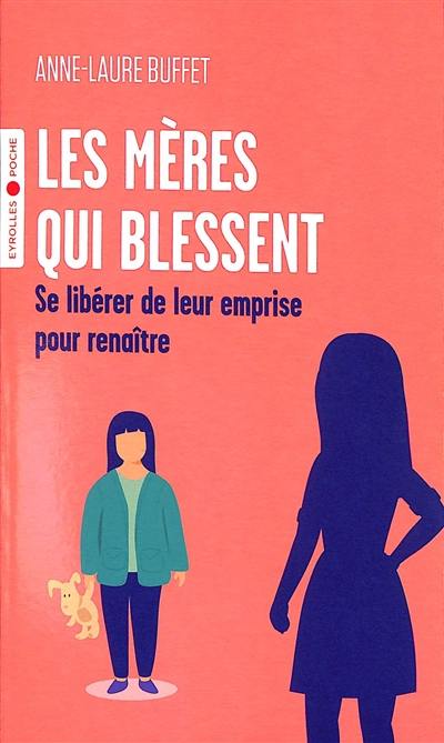 Les mères qui blessent : se libérer de leur emprise pour renaître