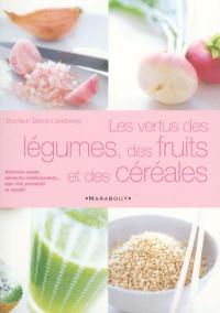 Les vertus des légumes, des fruits et des céréales