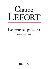 Le temps présent : écrits 1945-2005