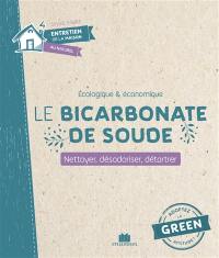 Le bicarbonate de soude : écologique & économique : nettoyer, désodoriser, détartrer