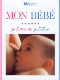 Mon bébé, je l'attends, je l'élève