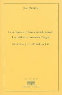 La vie financière dans le monde romain : les métiers de manieurs d'argent : IVe siècle av. J.-C.-IIIe siècle ap. J.-C.