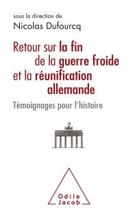 Retour sur la fin de la guerre froide et la réunification allemande : témoignages pour l'histoire