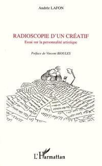 Radioscopie d'un créatif : essai sur la personnalité artistique