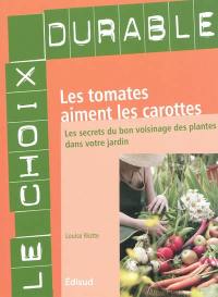 Les tomates aiment les carottes : les secrets du bon voisinage des plantes dans votre jardin