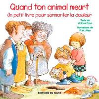 Quand ton animal meurt : un petit livre pour surmonter la douleur