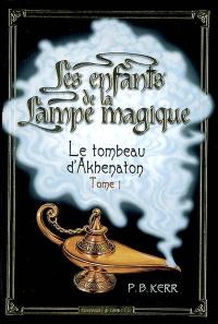 Les enfants de la lampe magique. Vol. 1. Le tombeau d'Akhenaton