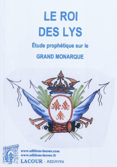 Le roi des lys : étude prophétique sur le grand monarque