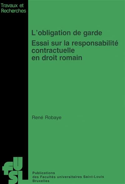 L'Obligation de garde : essai sur la responsabilité contractuelle en droit romain