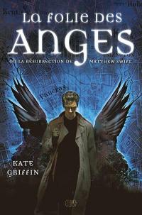 Matthew Swift. Vol. 1. La folie des anges ou La résurrection de Matthew Swift