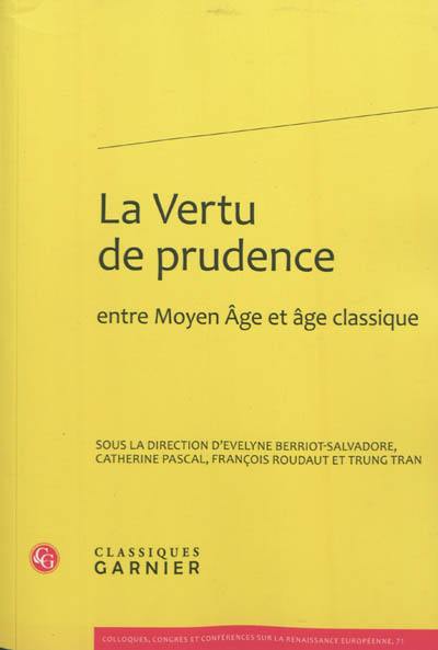 La vertu de prudence : entre Moyen Age et âge classique