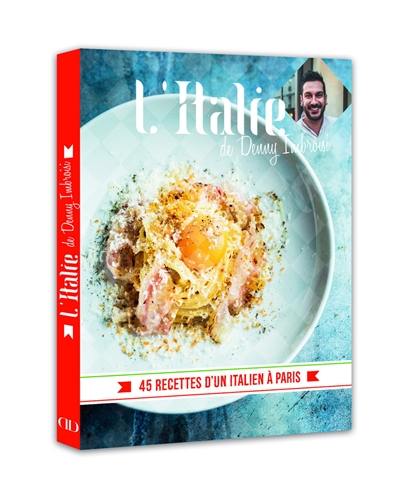 L'Italie : 45 recettes d'un Italien à Paris