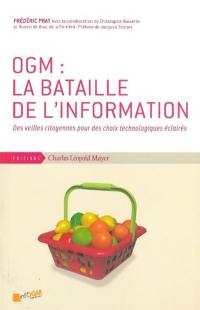 OGM : la bataille de l'information : des veilles citoyennes pour des choix technologiques éclairés