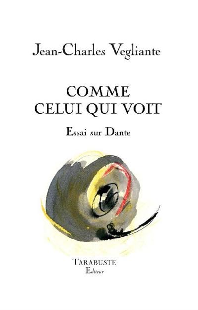 Comme celui qui voit : essai sur Dante